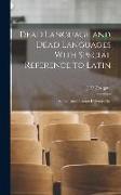Dead Language and Dead Languages With Special Reference to Latin, an Inaugural Lecture Delivered Bef