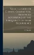 Selected Lists of Chinese Characters, Arranged According of the Frequency of Their Recurrence