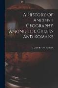 A History of Ancient Geography Among the Greeks and Romans