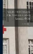 Selected Essays On Syphilis and Small-Pox