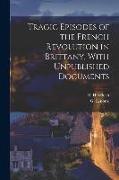 Tragic Episodes of the French Revolution in Brittany, With Unpublished Documents