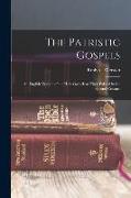 The Patristic Gospels: An English Version of the Holy Gospels as They Existed in the Second Century
