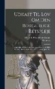 Udkast Til Lov Om Den Borgerlige Retspleje: (Udarbejdet Af Den Ved Allerhøjeste Reskript Af 28De Februar 1868 Nedsatte Proceskommission). Juni 1877