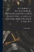 A Course Of Instruction In Machine Drawing And Design For Technical Schools And Engineer Students