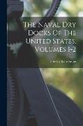 The Naval Dry Docks Of The United States, Volumes 1-2