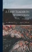 A First Reader In Norwegian: With Notes On Grammar, pronunciation And Orthography