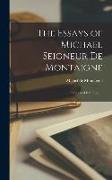 The Essays of Michael Seigneur De Montaigne: Translated Into English