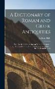 A Dictionary of Roman and Greek Antiquities: With Nearly 2000 Engravings on Wood From Ancient Originals Illustrative of the Industrial Arts and Social