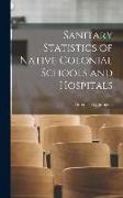 Sanitary Statistics of Native Colonial Schools and Hospitals