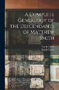 A Complete Genealogy of the Descendants of Matthew Smith