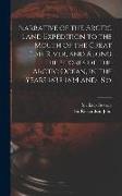 Narrative of the Arctic Land Expedition to the Mouth of the Great Fish River, and Along the Shores of the Arctic Ocean, in the Years 1833, 1834 and 18