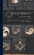 Ecce Orienti: An Epitome Of The History Of The Ancient Essenes, Their Rites And Ceremonies