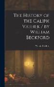 The History of the Caliph Vathek / by William Beckford