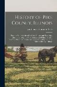 History of Pike County, Illinois, Together With Sketches of its Cities, Villages and Townships, Educational, Religious, Civil, Military, and Political