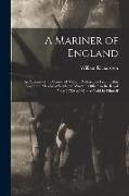 A Mariner of England: An Account of the Career of William Richardson From Cabin Boy in the Merchant Service to Warrant Officer in the Royal