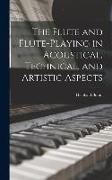 The Flute and Flute-Playing in Acoustical, Technical, and Artistic Aspects