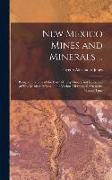New Mexico Mines and Minerals ...: Being an Epitome of the Early Mining History and Resources of New Mexican Mines, in the Various Districts, Down to