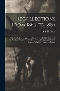 Recollections From 1860 to 1865: With Incidents of Camp Life, Descriptions of Battles, the Life of the Southern Soldier, his Hardships and Sufferings