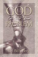 God Is Not Your Problem