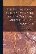 The Fire Assay of Gold, Silver, and Lead in Ores and Metallurgical Products