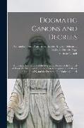 Dogmatic Canons and Decrees: Authorized Translations of the Dogmatic Decrees of the Council of Trent, the Decree on the Immaculate Conception, the