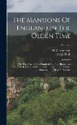 The Mansions Of England In The Olden Time: With The Original One Hundred And Four Illustrations Carefully Reduced And Executed In Lithography By Samue