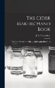 The Cider Makers' Hand Book: A Complete Guide For Making And Keeping Pure Cider