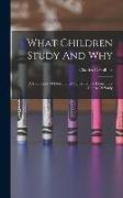 What Children Study And Why, A Discussion Of Educational Values In The Elementary Course Of Study