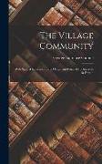 The Village Community: With Special Reference to the Origin and Form of Its Survivals in Britain