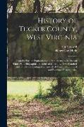 History of Tucker County, West Virginia: From the Earliest Explorations and Settlements to the Present Time, With Biographical Sketches of More Than T