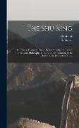 The Shu King: Or, the Chinese Historical Classic, Being an Authentic Record of the Religion, Philosophy, Customs and Government of t