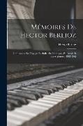 Mémoires De Hector Berlioz: Comprenant Ses Voyages En Italie, En Allemagne, En Russie Et En Angleterre, 1803-1865