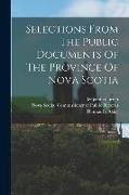 Selections From The Public Documents Of The Province Of Nova Scotia