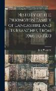 History of the Pilkington Family of Lancashire and its Branches, From 1066 to 1600