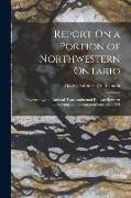 Report On a Portion of Northwestern Ontario: Traversed by the National Transcontinental Railway Between Lake Nipigon and Sturgeon Lake, Issue 992
