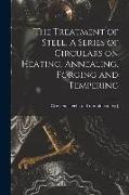 The Treatment of Steel. A Series of Circulars on Heating, Annealing, Forging and Tempering