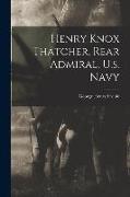 Henry Knox Thatcher, Rear Admiral, U.s. Navy