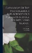 Catalogue Of The Phænogamous And Acrogenous Plants Of Suffolk County, Long Island