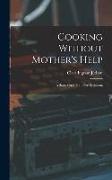 Cooking Without Mother's Help: A Story Cook Book For Beginners