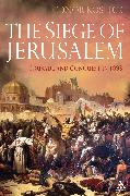 The Siege of Jerusalem: Crusade and Conquest in 1099