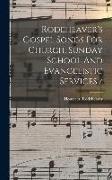 Rodeheaver's Gospel Songs For Church, Sunday School And Evangelistic Services