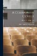 A Community Center, What It is and how to Organize It