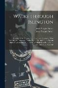 Walks Through Islington: Comprising an Historical and Descriptive Account of That Extensive and Important District, Both in Its Ancient and Pre