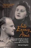 Into Enemy Arms: The Remarkable True Story of a German Girl's Struggle Against Nazism, and Her Daring Escape with the Man She Loved