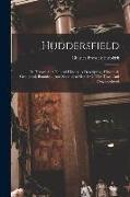 Huddersfield: Its History And Natural History. A Descriptive, Historical, Geological, Botanical, And Zoological Sketch Of The Town A