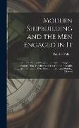 Modern Shipbuilding and the men Engaged in It: A Review of Recent Progress in Steamship Design and Construction, Together With Descriptions of Notable