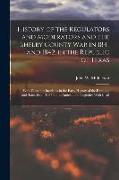 History of the Regulators and Moderators and the Shelby County War in 1841 and 1842, in the Republic of Texas [electronic Resource]: With Facts and In