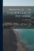 Fremantle. "the Golden Gate Of Australia.": The First And Last Calling-place Of The Great Mail Steamships, And The Western Terminus Of The Projected T