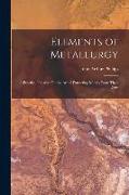 Elements of Metallurgy: A Practical Treatise On the Art of Extracting Metals From Their Ores