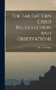 The Far Eastern Crisis Recollection And Observations